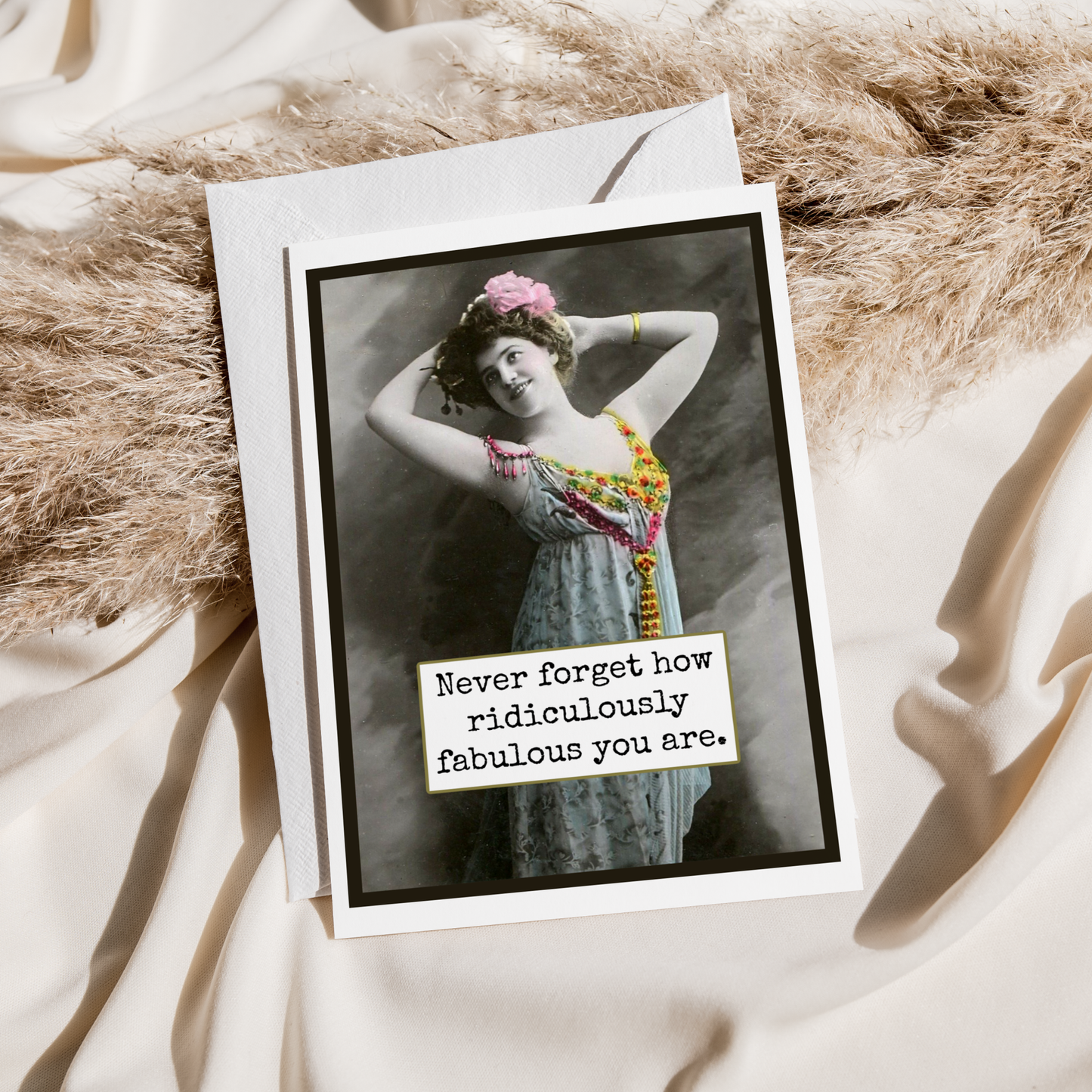 Card. Never Forget How Ridiculously Fabulous You Are.