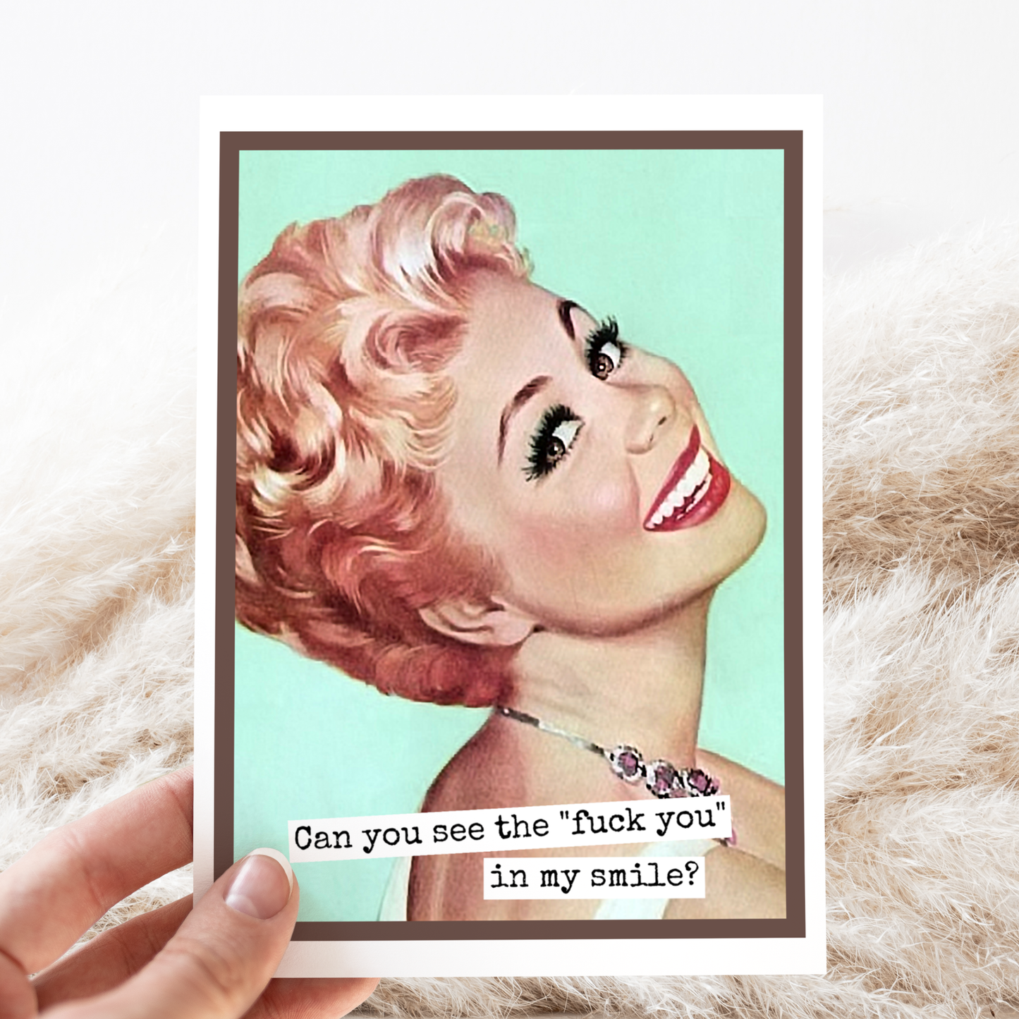 Sarcastic Card. Can You See The "Fuck You" In My Smile?