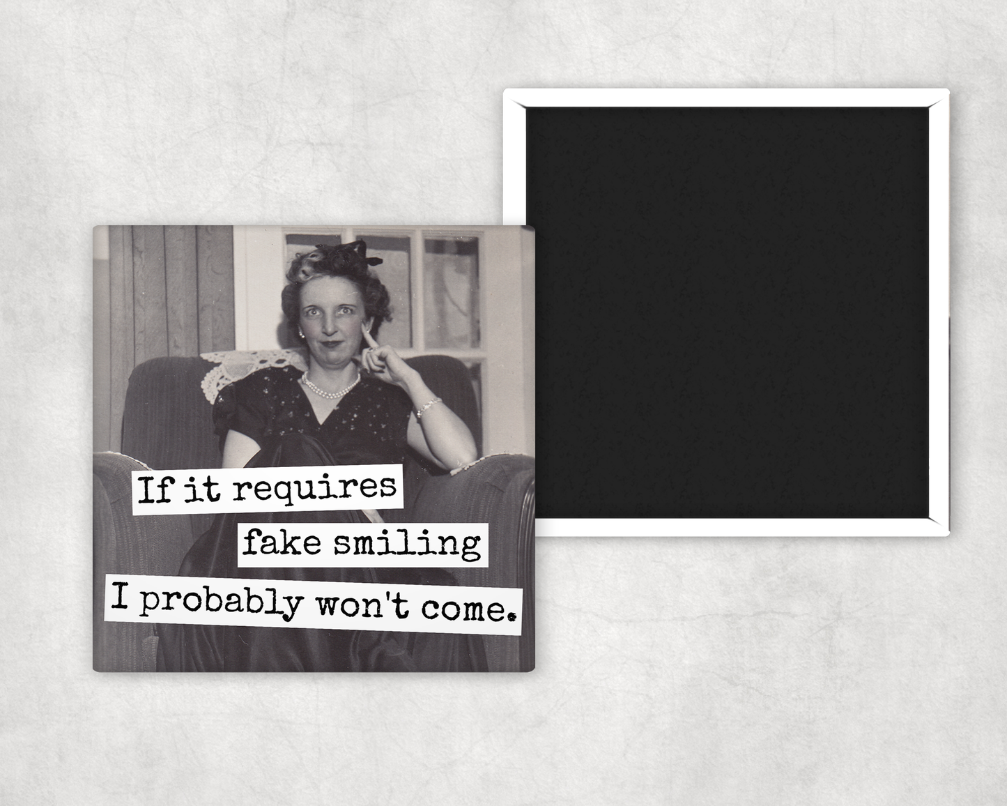 MAGNET | If It Requires Fake Smiling I Probably Won't Come.
