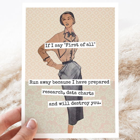 Funny Greeting Card. If I Say "First of All"...